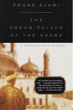 The Dream Palace of the Arabs by Ajami, Fouad