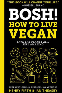Bosh!: How to Live Vegan by Firth, Henry Theasby, Ian