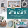 DIY Rustic Modern Metal Crafts: 35 Creative Upcycling Ideas for Galvanized Metal