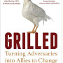 Grilled: Turning Adversaries into Allies to Change the Chicken Industry (Bloomsbury Sigma)- Hardcover