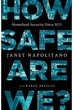 How Safe Are We? Homeland Security Since 9/11 by Napolitano, Janet -Hardback