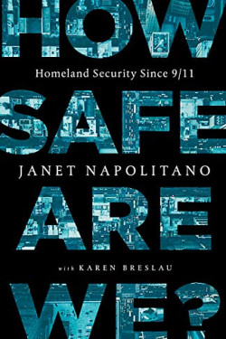 How Safe Are We? Homeland Security Since 9/11 by Napolitano, Janet -Hardback