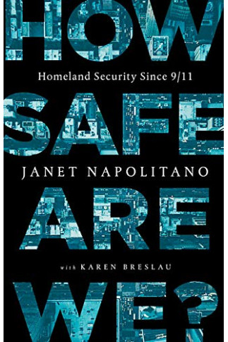 How Safe Are We? Homeland Security Since 9/11 by Napolitano, Janet -Hardback