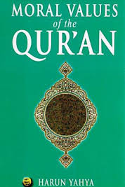 The Moral Values of the Qur'an Kindle Edition by Harun Yahya