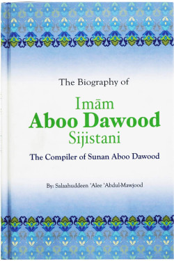The Biography of Imam Aboo Dawood Sijistani by Salah Ud Din Ali Abdul Maujood - Hardback