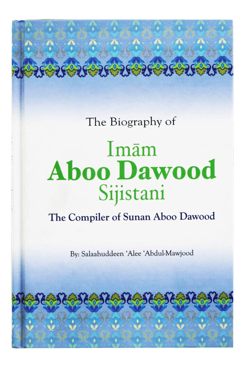 The Biography of Imam Aboo Dawood Sijistani by Salah Ud Din Ali Abdul Maujood - Hardback