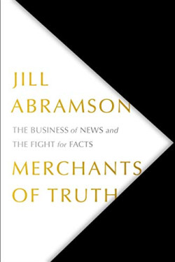 Merchants of Truth: The Business of News and the Fight for Facts by Abramson, Jill-Hardback