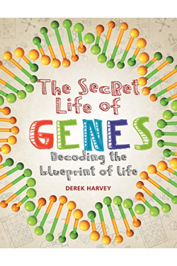 The Secret Life of Genes: Decoding the Blueprint of Life by Harvey, Derek