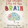 The Secret Life of the Brain: Unlocking the Mysteries of the Mind