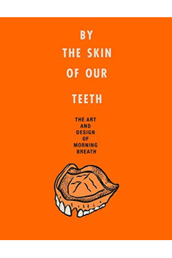By the Skin of Our Teeth: The Art and Design of Morning Breath by Cunningham Doug - Hardback