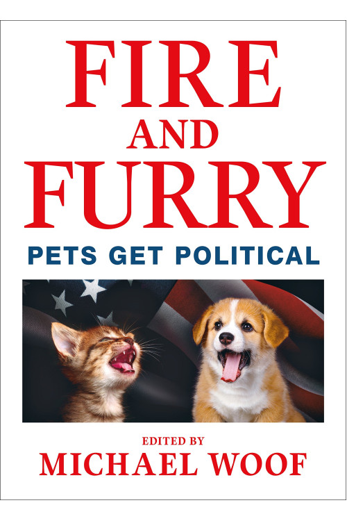 Fire and Furry: Pets Get Political  by Michael Woof - Hardback
