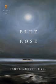 Blue Rose (Penguin Poets) by Muske-Dukes, Carol