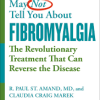 What Your Doctor May Not Tell You About Fibromyalgia: The Revolutionary Treatment That Can Reverse the Disease by Marek, Claudia Craig