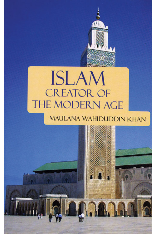 Islam: Creator of the Modern Age by Maulana Wahiduddin Khan