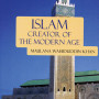 Islam: Creator of the Modern Age by Maulana Wahiduddin Khan