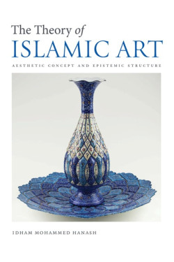 THE THEORY OF ISLAMIC ART AESTHETIC CONCEPTS AND EPISTEMIC STRUCTURE By IIIT