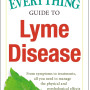 The Everything Guide To Lyme Disease: From Symptoms to Treatments, All You Need to Manage the Physical and Psychological Effects of Lyme Disease
