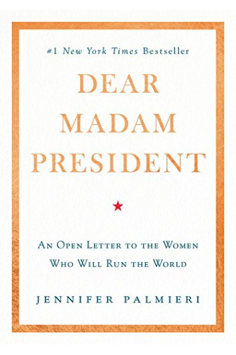 Dear Madam President: An Open Letter to the Women Who Will Run the World by Jennifer Palmieri - Hardback