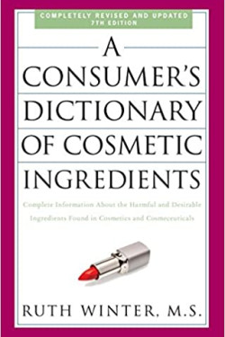 A Consumer's Dictionary of Cosmetic Ingredients, 7th Edition: Complete Information About the Harmful and Desirable Ingredients Found in Cosmetics and Cosmeceuticals by Ruth Winter - Paperback