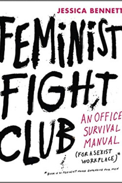 Feminist Fight Club an Office Survival Manual for a Sexist Workplace by Jessica Bennett- Hardback