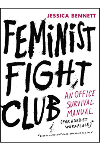 Feminist Fight Club an Office Survival Manual for a Sexist Workplace by Jessica Bennett- Hardback