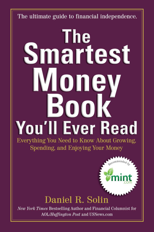 The Smartest Money Book You'll Ever Read: Everything You Need to Know About Growing, Spending, and Enjoying Your Money Daniel R. Solin - Paperback