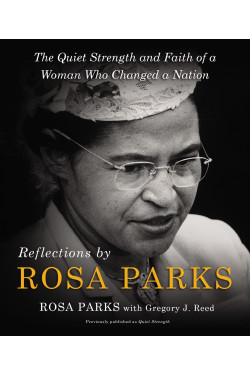 Reflections by Rosa Parks: The Quiet Strength and Faith of a Woman Who Changed a Nation - Hardcover
