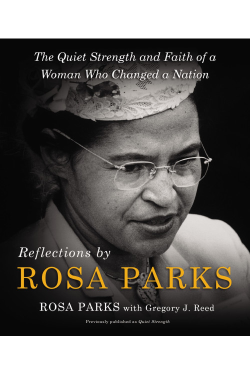 Reflections by Rosa Parks: The Quiet Strength and Faith of a Woman Who Changed a Nation - Hardcover