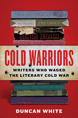 Cold Warriors: Writers Who Waged the Literary Cold War by Duncan White - Hardback