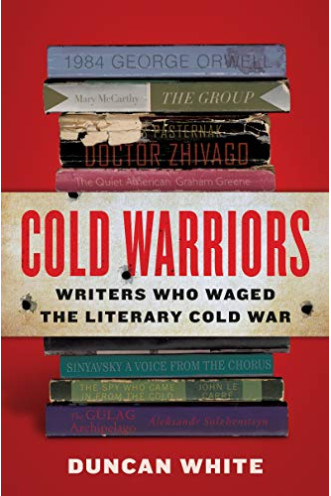 Cold Warriors: Writers Who Waged the Literary Cold War by Duncan White - Hardback