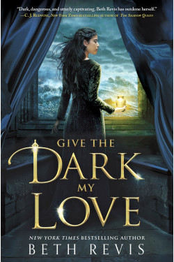 Give the Dark My Love by Beth Revis - Hardcover