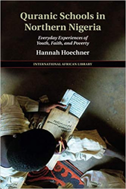 Quranic Schools in Northern Nigeria: Everyday Experiences of Youth, Faith, and Poverty by Hannah Hoechner - Paperback