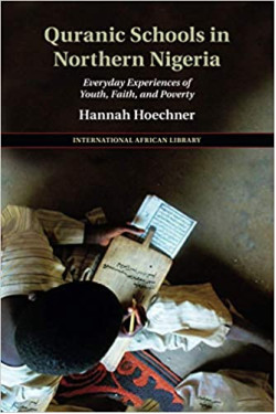Quranic Schools in Northern Nigeria: Everyday Experiences of Youth, Faith, and Poverty by Hannah Hoechner - Paperback