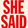 She Said: Breaking the Sexual Harassment Story That Helped Ignite a Movement  by Jodi Kantor -Paperback