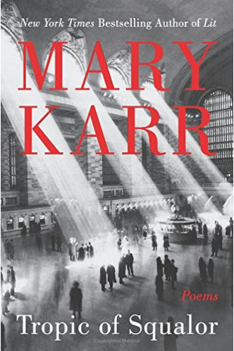 Tropic of Squalor: Poems by Mary Karr - Hardback