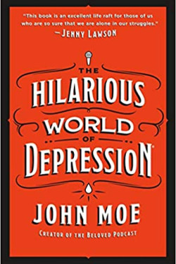 The Hilarious World of Depression by John Moe