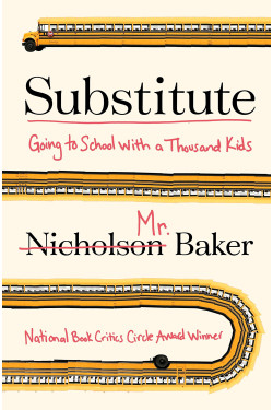 Substitute: Going to School With a Thousand Kids by Nicholson Baker - Hardback