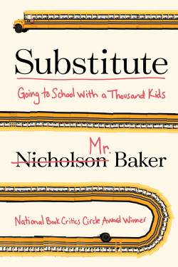 Substitute: Going to School With a Thousand Kids by Nicholson Baker - Hardback