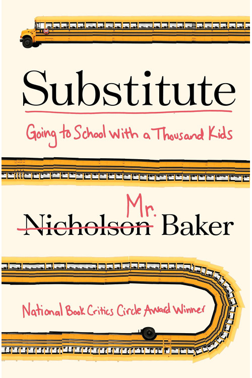 Substitute: Going to School With a Thousand Kids by Nicholson Baker - Hardback