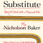 Substitute: Going to School With a Thousand Kids by Nicholson Baker - Hardback