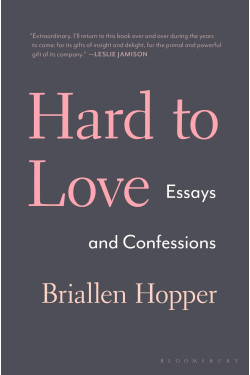 Hard to Love: Essays and Confessions by Briallen Hopper- Hardback