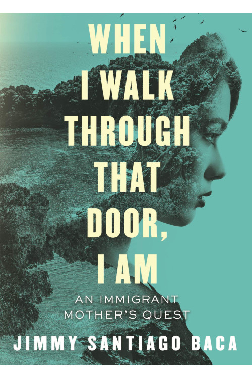 When I Walk Through That Door, I Am: An Immigrant Mother's Quest by Jimmy Santiago Baca - Paperback