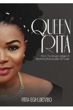Queen Rita: From The Rough Edges To Becoming The Queen by Rita Eghujovbo