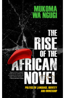 The Rise of the African Novel By Mukoma Wa Ngugi
