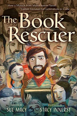 The Book Rescuer: How a Mensch from Massachusetts Saved Yiddish Literature for Generations to Come by Macy, Sue