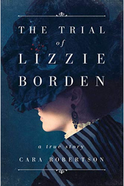 The Trial of Lizzie Borden by Robertson, Cara- Hardback( True Crime)