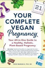 Your Complete Vegan Pregnancy: Your All-in-One Guide to a Healthy, Holistic, Plant-Based Pregnancy by Mangels, Reed