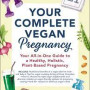 Your Complete Vegan Pregnancy: Your All-in-One Guide to a Healthy, Holistic, Plant-Based Pregnancy by Mangels, Reed
