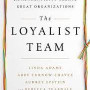 The Loyalist Team: How Trust, Candor, and Authenticity Create Great Organizations by Adams, Linda