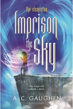 Imprison the Sky (The Elementae, Bk. 2) by Gaughen, A. C.